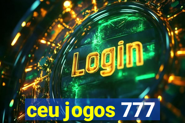 ceu jogos 777